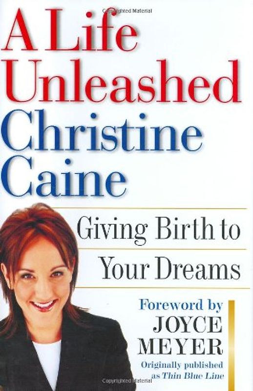 A Life Unleashed: Giving Birth to Your Dreams - Caine, Christine