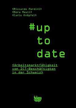 #up to date. Arbeitsmarktfähigkeit von ICT-Beschäftigten in der Schweiz