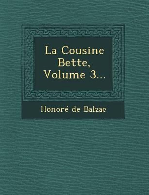 La Cousine Bette, Volume 3...