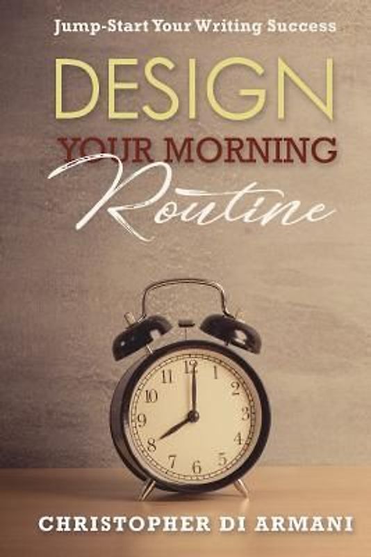 Design Your Morning Routine: Jump-Start Your Writing Success