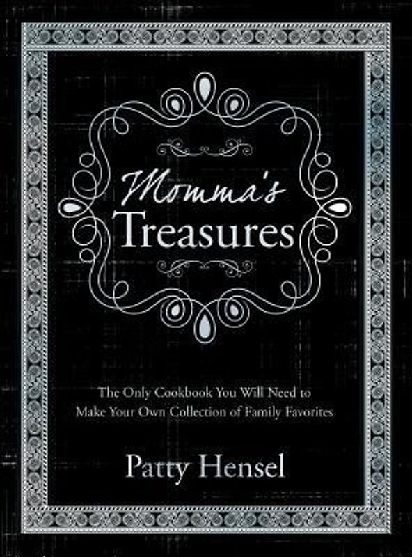 Momma's Treasures: The Only Cookbook You Will Need to Make Your Own Collection of Family Favorites