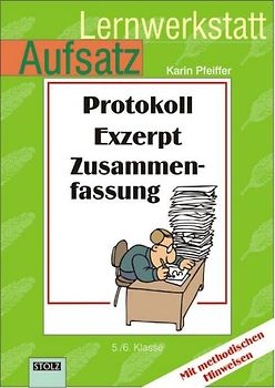 Protokoll, Exzerpt, Zusammenfassung. Lernwerkstatt Aufsatz