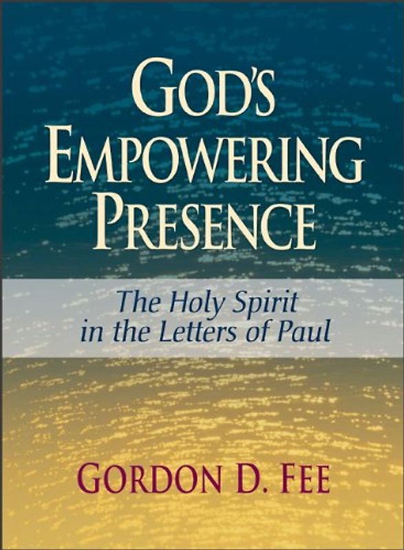 God's Empowering Presence: The Holy Spirit in the Letters of Paul - Fee, Gordon D.