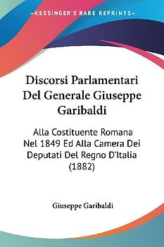 Discorsi Parlamentari Del Generale Giuseppe Garibaldi