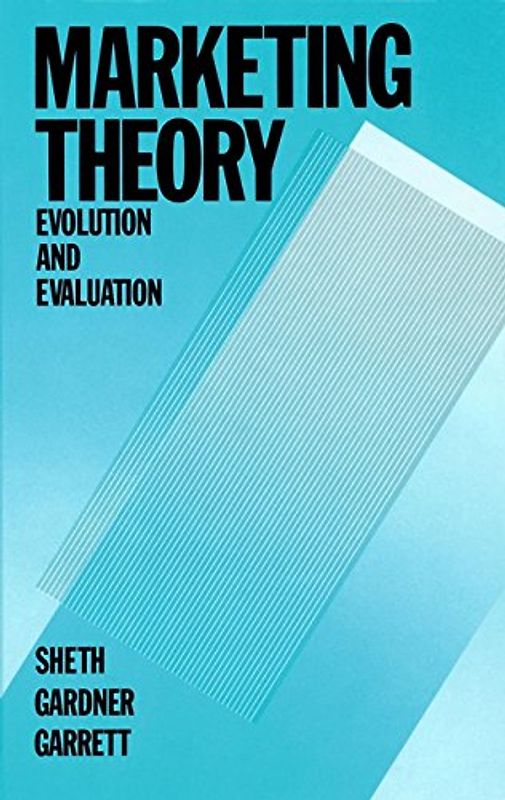 Marketing Theory: Evolution and Evaluation (Wiley Theories in Marketing, Band 12)