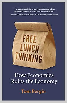 Free Lunch Thinking: How Economists Ruin the Economy