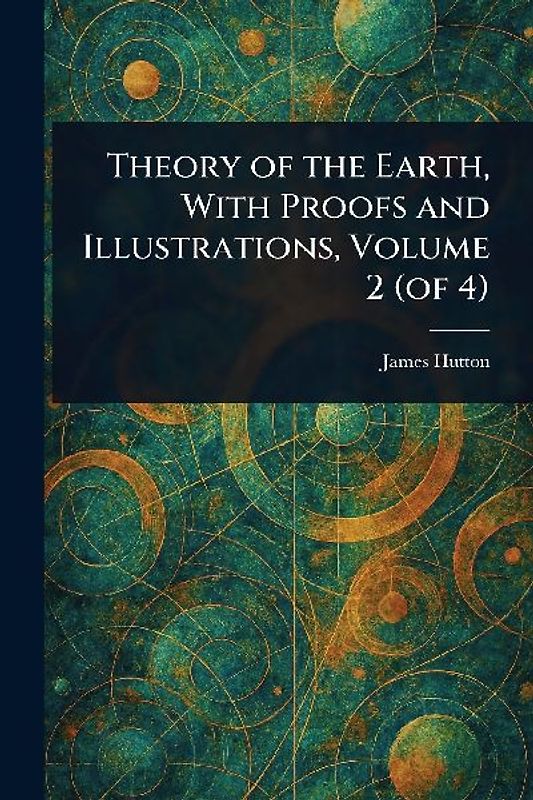 Theory of the Earth, With Proofs and Illustrations, Volume 2 (of 4)