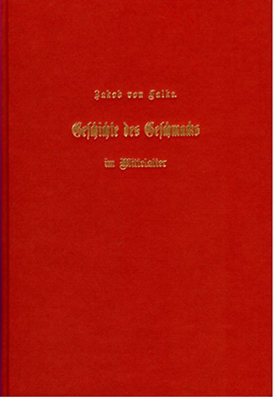 Geschichte des Geschmacks im Mittelalter und andere Studien auf dem Gebiete von Kunst und Kultur