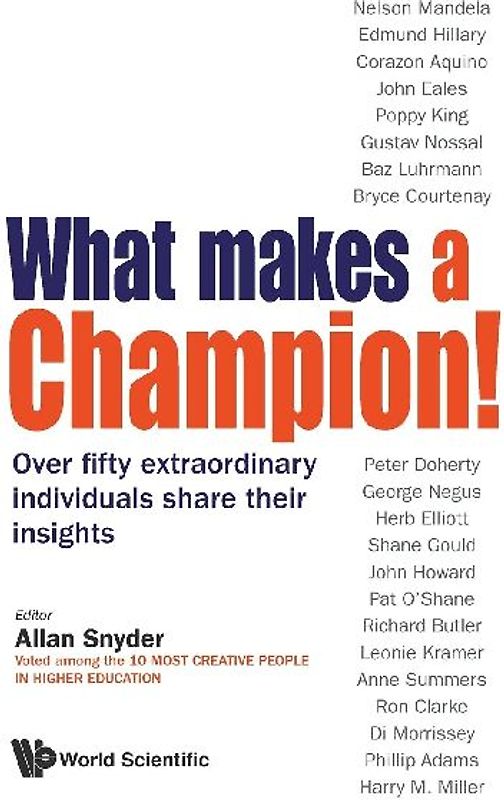What Makes a Champion!: Over Fifty Extraordinary Individuals Share Their Insights