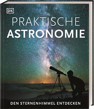 Praktische Astronomie. Den Sternenhimmel entdecken