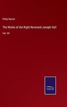 The Works of the Right Reverend Joseph Hall
