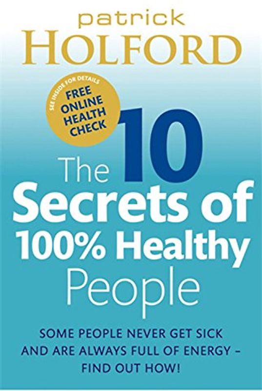 The 10 Secrets of 100% Healthy People - Patrick Holford