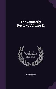 The Quarterly Review, Volume 11