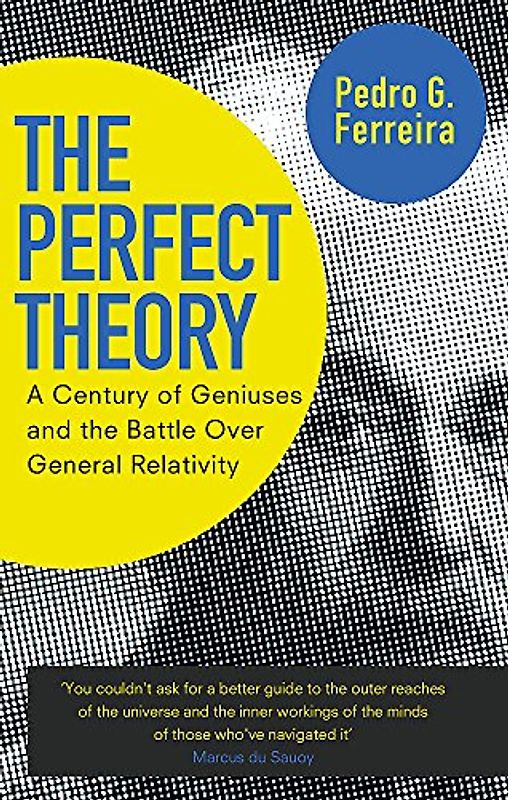 The Perfect Theory: A Century of Geniuses and the Battle over General Relativity