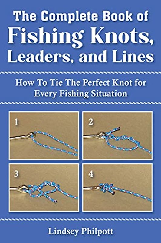 Complete Book of Fishing Knots, Leaders, and Lines
