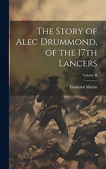 The Story of Alec Drummond, of the 17th Lancers; Volume II