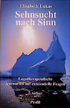 Sehnsucht nach Sinn. Logotherapeutische Antworten auf existentielle Fragen