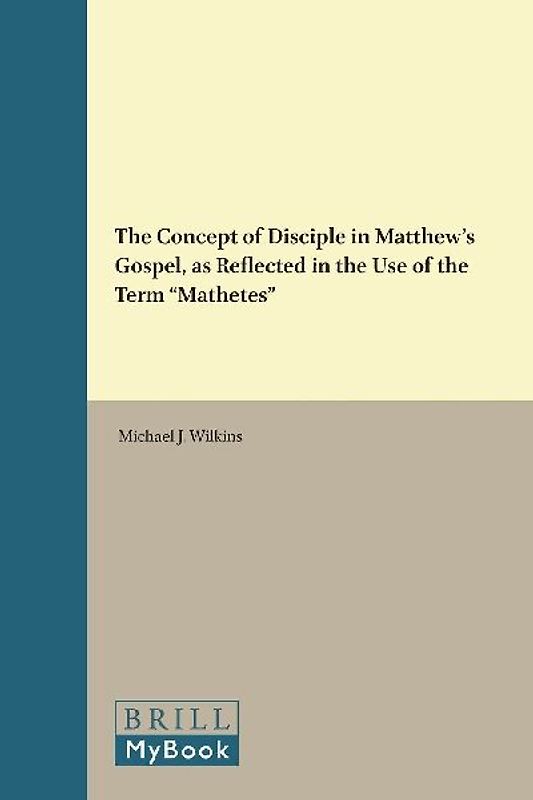 The Concept of Disciple in Matthew's Gospel, as Reflected in the Use of the Term "Mathetes"