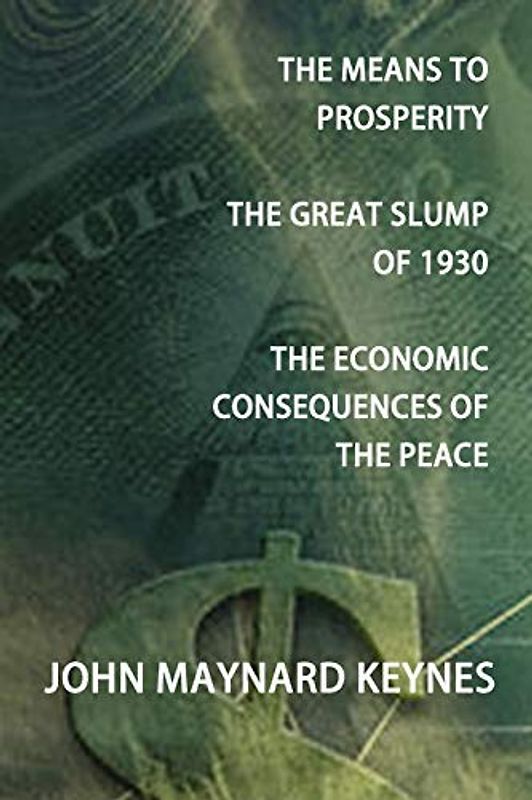 The Means to Prosperity, the Great Slump of 1930, the Economic Consequences of the Peace
