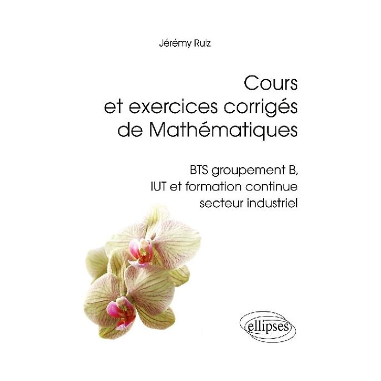 Cours et exercices corrigés de Mathématiques BTS groupement B, IUT et — free download