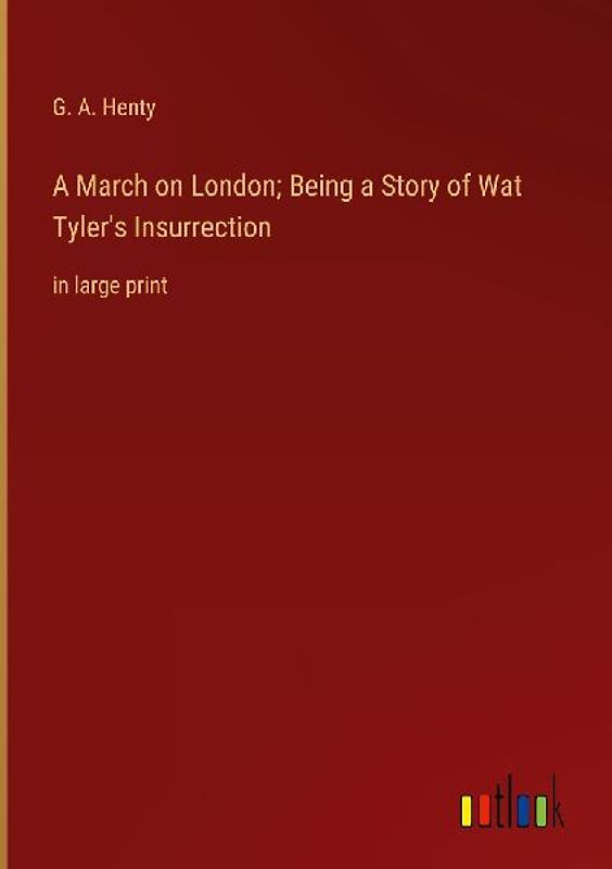 A March on London; Being a Story of Wat Tyler's Insurrection