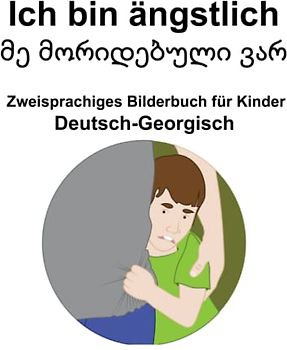 Deutsch-Georgisch Ich bin ängstlich / მე მორიდებული ვარ Zweisprachiges Bilderbuch für Kinder