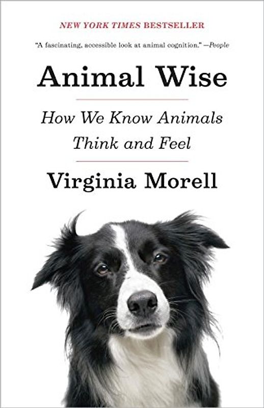 Animal Wise: How We Know Animals Think and Feel - Morell, Virginia