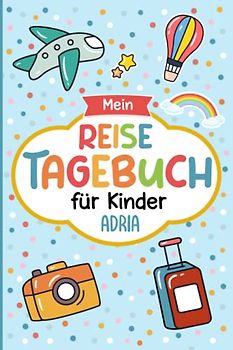 Reisetagebuch Adria für Kinder: Italien Kinder Reise Aktivitätsbuch & Urlaubstagebuch zum Ausfüllen,Eintragen,Malen,Einkleben für Ferien & Urlaub & Unterwegs A5