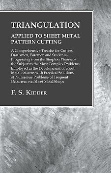Triangulation - Applied to Sheet Metal Pattern Cutting - A Comprehensive Treatise for Cutters, Draftsmen, Foremen and Students