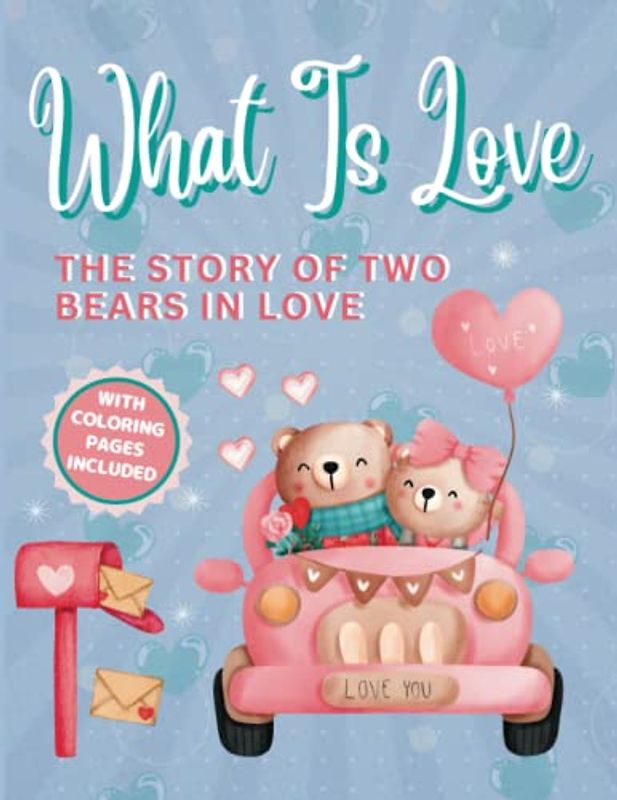 What Is Love Children`s Book: A Book About Love, Valentine's Day Book For Kids, combining both a picture book and coloring pages, suitable for toddlers and children ages 3-6