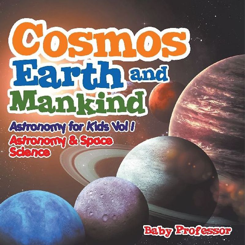 Cosmos, Earth and Mankind Astronomy for Kids Vol I | Astronomy & Space Science