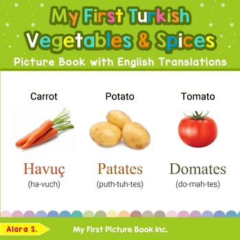 My First Turkish Vegetables & Spices Picture Book with English Translations: Bilingual Early Learning & Easy Teaching Turkish Books for Kids (Teach & Learn Basic Turkish words for Children, Band 4)
