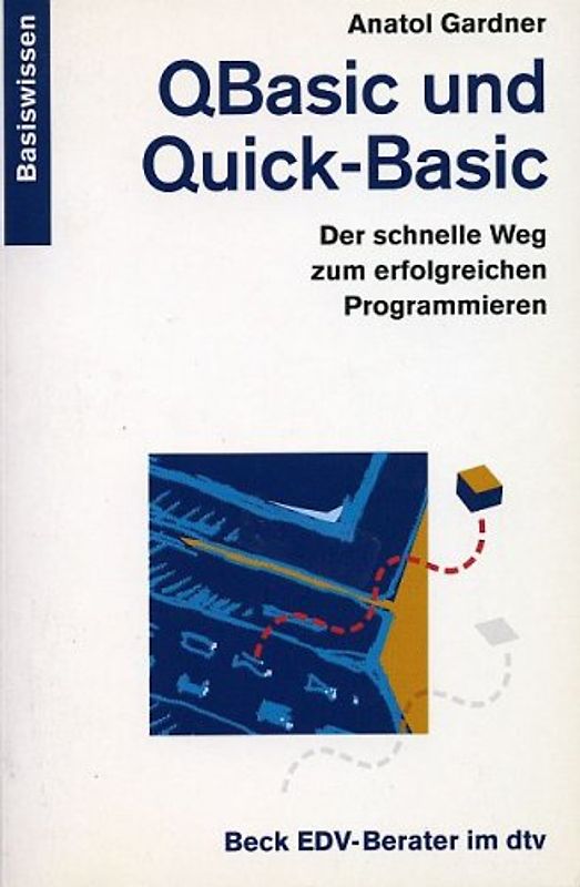 QBasic und Quick-Basic. Der schnelle Weg zum erfolgreichen Programmieren