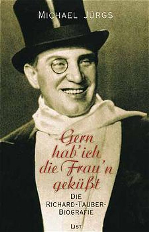 Gern hab' ich die Frau'n geküsst. Die Richard-Tauber-Biographie