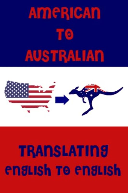 American to Australian English. A Pocket Guide To Translating English Words to English: A fun mini dictionary to translate English terms from USA to ... Students - Humorous funny novelty gift idea