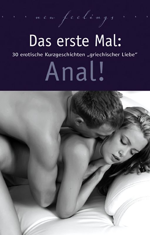 Das erste Mal: Anal!. 30 erotische Kurzgeschichten griechischer Liebe