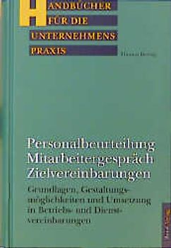 Personalbeurteilung - Mitarbeitergespräch - Zielvereinbarungen. Grundlagen, Gestaltungsmöglichkeiten und Umsetzung in Betriebs- und Dienstvereinbarungen