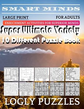 Smart Minds -Variety 10 Different Puzzle Book For Adults: Ultimate Variety Puzzles Large-Print Word Search, Word Maze .Word Spiral ,Word Angles, ... Crossword And Sudoku Easy , Medium And Hard