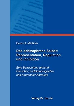 Das schizophrene Selbst: Repräsentation, Regulation und Inhibition