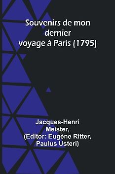 Souvenirs de mon dernier voyage à Paris (1795)