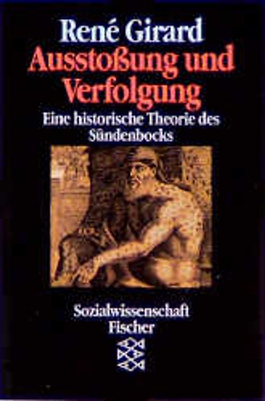 Ausstossung und Verfolgung. Eine historische Theorie des Sündenbocks