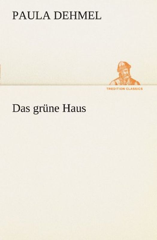 Das grüne Haus (TREDITION CLASSICS) - Dehmel, Paula