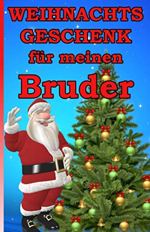 Weihnachtsgeschenk für meinen Bruder: Das kleine Mitbringsel für meinen Bruder zum Weihnachtsfest