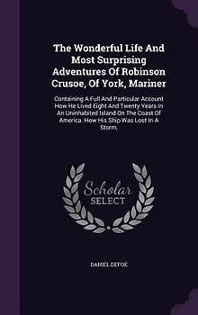 The Wonderful Life And Most Surprising Adventures Of Robinson Crusoe, Of York, Mariner
