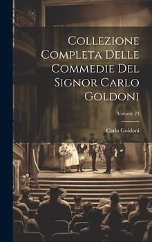 Collezione Completa Delle Commedie Del Signor Carlo Goldoni; Volume 23