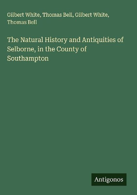 The Natural History and Antiquities of Selborne, in the County of Southampton