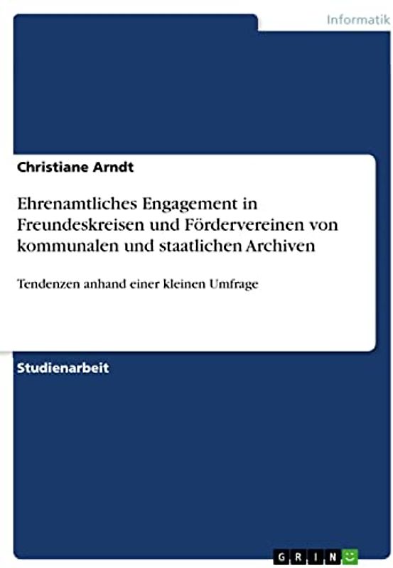 Ehrenamtliches Engagement in Freundeskreisen und Fördervereinen von kommunalen und staatlichen Archiven: Tendenzen anhand einer kleinen Umfrage