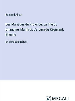 Les Mariages de Province; La fille du Chanoine, Mainfroi, L'album du Régiment, Étienne