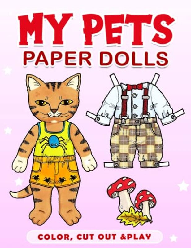 Cut Out Paper Dolls My Pets: Dress Up Your Pets With 30 High-Quality Pages Inside For Cutting And Coloring | Anxiety Relief Gifts | Creativity Gifts | For Kids, Boys, Girls Or Any Fashion Lovers