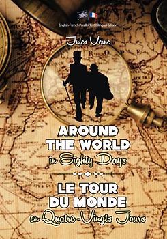 Around the World in Eighty Days / Le Tour du Monde en Quatre-Vingts Jours: Illustrated English-French Parallel Text Bilingual Edition / Texte Parallèle Anglais-Français Édition Bilingue Illustré